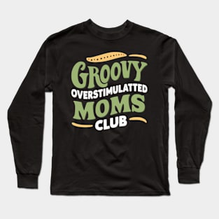 Groovy Overstimulated Moms Club For Women Long Sleeve T-Shirt